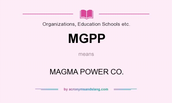 What does MGPP mean? It stands for MAGMA POWER CO.
