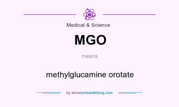 What does MGO mean? It stands for methylglucamine orotate