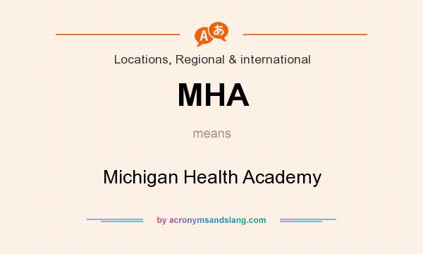 What does MHA mean? It stands for Michigan Health Academy