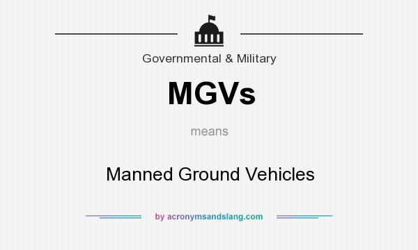What does MGVs mean? It stands for Manned Ground Vehicles