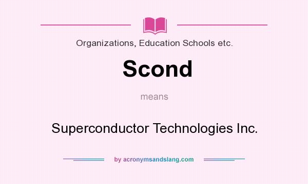 What does Scond mean? It stands for Superconductor Technologies Inc.