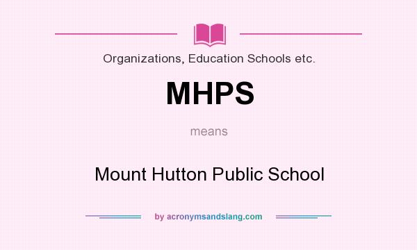 What does MHPS mean? It stands for Mount Hutton Public School