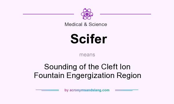 What does Scifer mean? It stands for Sounding of the Cleft Ion Fountain Engergization Region