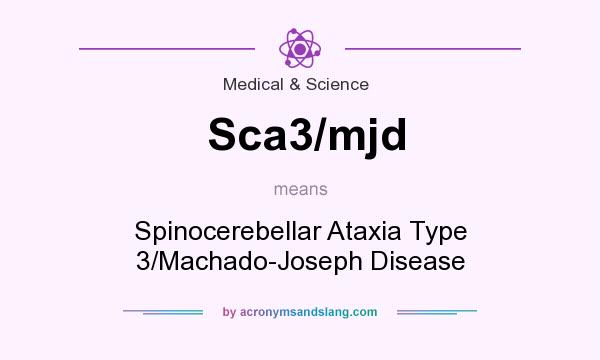 What does Sca3/mjd mean? It stands for Spinocerebellar Ataxia Type 3/Machado-Joseph Disease