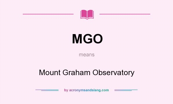 What does MGO mean? It stands for Mount Graham Observatory