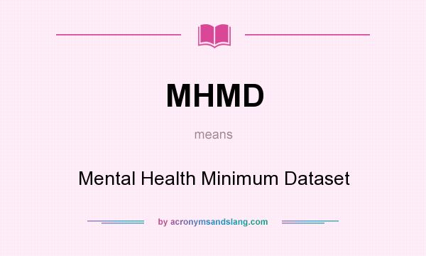 What does MHMD mean? It stands for Mental Health Minimum Dataset