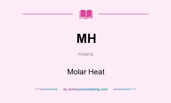 What does MH mean? It stands for Molar Heat