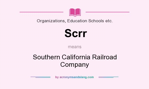 What does Scrr mean? It stands for Southern California Railroad Company