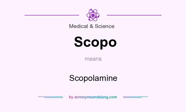 What does Scopo mean? It stands for Scopolamine