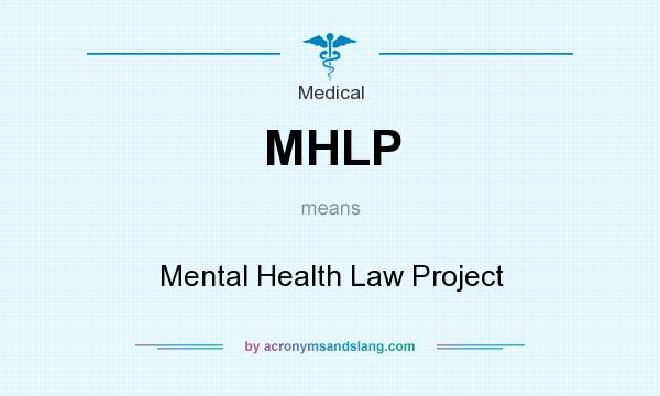 What does MHLP mean? It stands for Mental Health Law Project