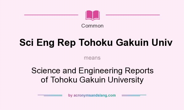 What does Sci Eng Rep Tohoku Gakuin Univ mean? It stands for Science and Engineering Reports of Tohoku Gakuin University
