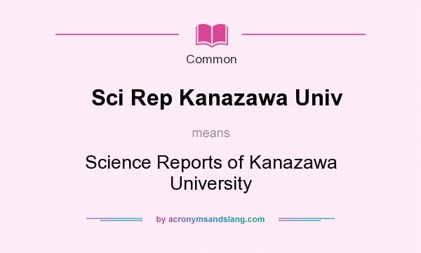 What does Sci Rep Kanazawa Univ mean? It stands for Science Reports of Kanazawa University