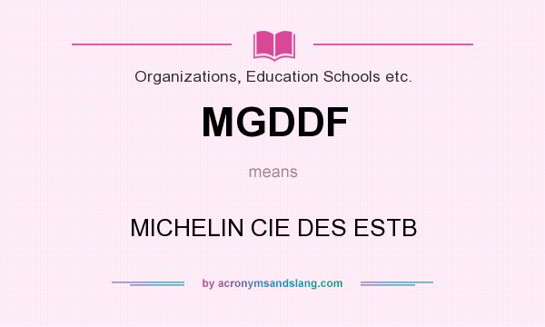 What does MGDDF mean? It stands for MICHELIN CIE DES ESTB