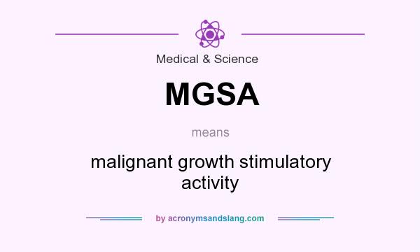 What does MGSA mean? It stands for malignant growth stimulatory activity