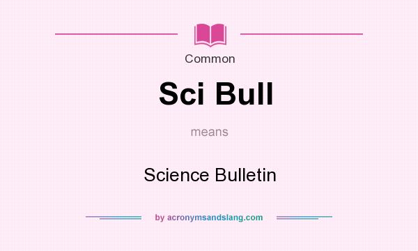 What does Sci Bull mean? It stands for Science Bulletin