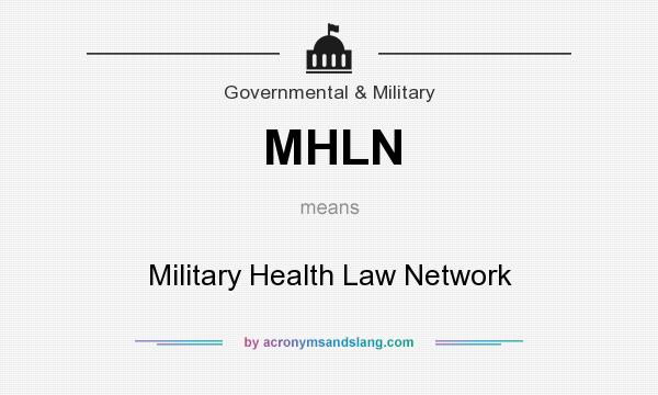 What does MHLN mean? It stands for Military Health Law Network