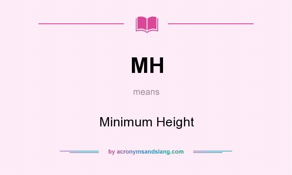 What does MH mean? It stands for Minimum Height