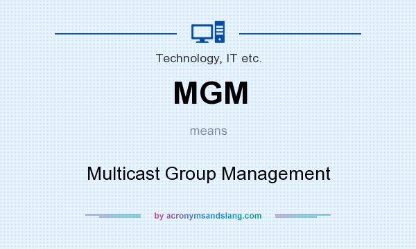 What does MGM mean? It stands for Multicast Group Management