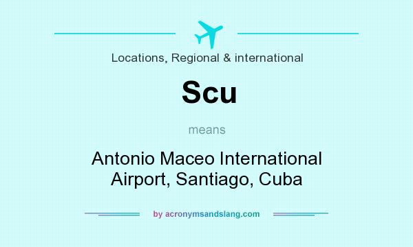 What does Scu mean? It stands for Antonio Maceo International Airport, Santiago, Cuba