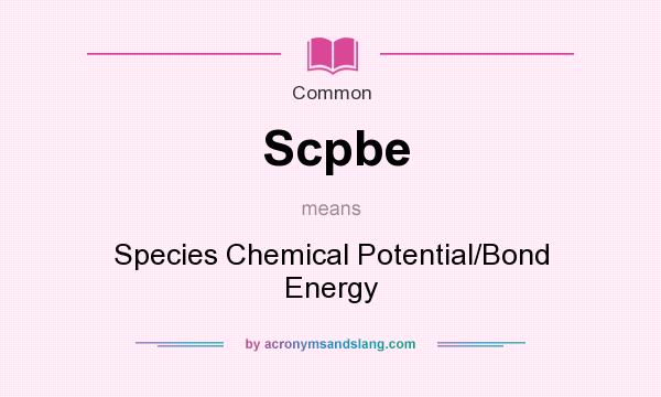What does Scpbe mean? It stands for Species Chemical Potential/Bond Energy