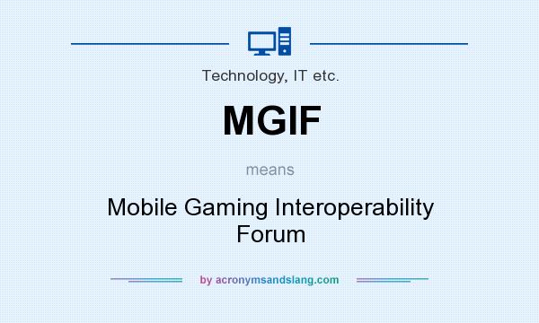 What does MGIF mean? It stands for Mobile Gaming Interoperability Forum