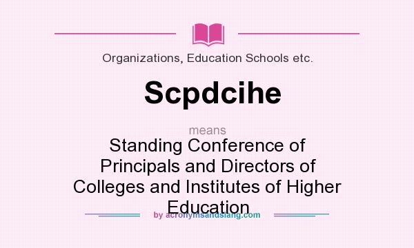 What does Scpdcihe mean? It stands for Standing Conference of Principals and Directors of Colleges and Institutes of Higher Education