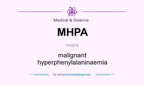What does MHPA mean? It stands for malignant hyperphenylalaninaemia