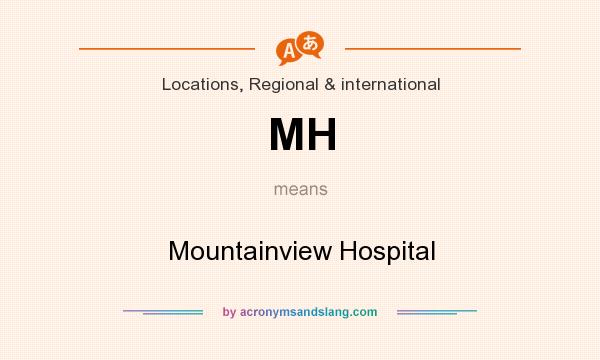 What does MH mean? It stands for Mountainview Hospital
