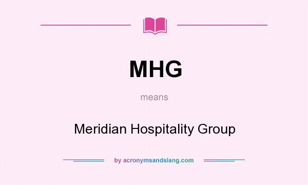 What does MHG mean? It stands for Meridian Hospitality Group
