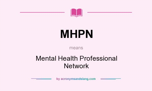 What does MHPN mean? It stands for Mental Health Professional Network