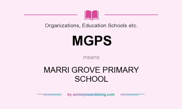 What does MGPS mean? It stands for MARRI GROVE PRIMARY SCHOOL