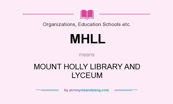 What does MHLL mean? It stands for MOUNT HOLLY LIBRARY AND LYCEUM