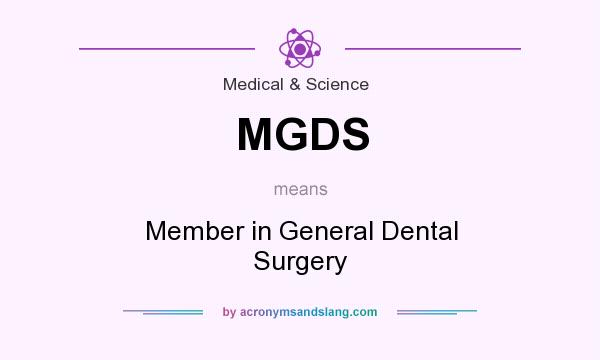What does MGDS mean? It stands for Member in General Dental Surgery