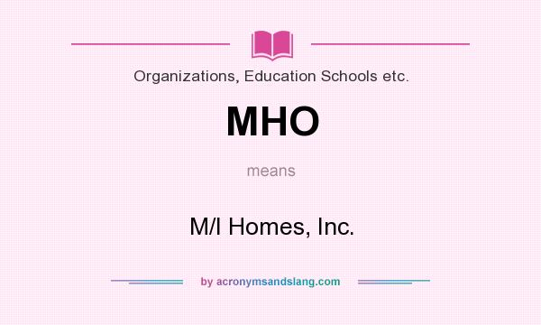 What does MHO mean? It stands for M/I Homes, Inc.