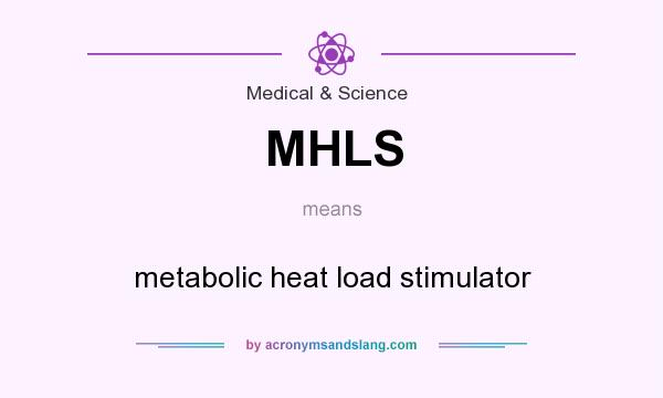 What does MHLS mean? It stands for metabolic heat load stimulator