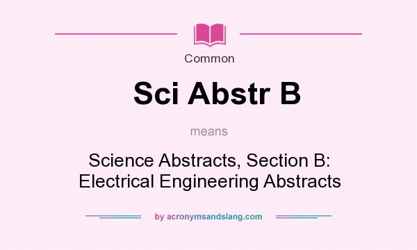 What does Sci Abstr B mean? It stands for Science Abstracts, Section B: Electrical Engineering Abstracts