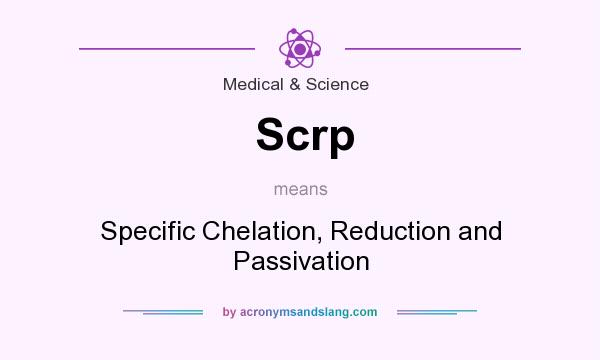 What does Scrp mean? It stands for Specific Chelation, Reduction and Passivation