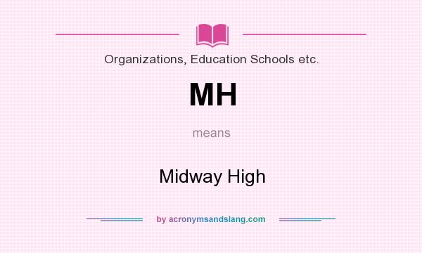 What does MH mean? It stands for Midway High