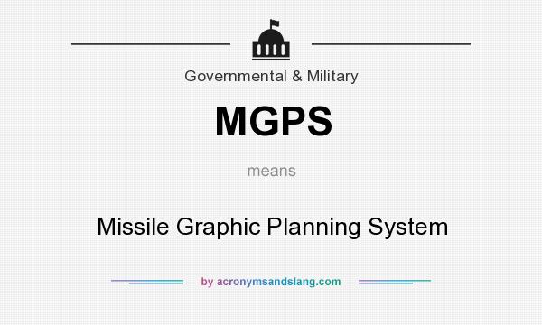 What does MGPS mean? It stands for Missile Graphic Planning System