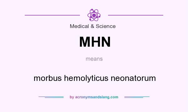 What does MHN mean? It stands for morbus hemolyticus neonatorum