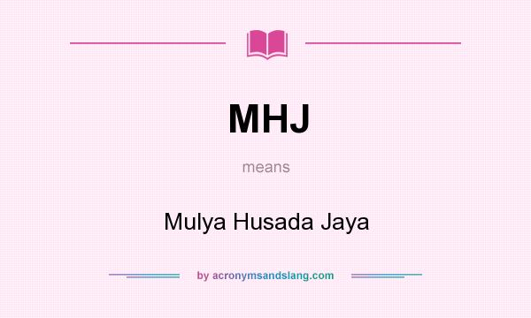 What does MHJ mean? It stands for Mulya Husada Jaya
