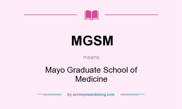 What does MGSM mean? It stands for Mayo Graduate School of Medicine