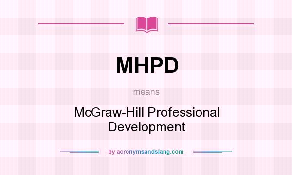 What does MHPD mean? It stands for McGraw-Hill Professional Development