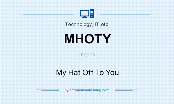 What does MHOTY mean? It stands for My Hat Off To You