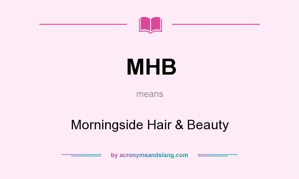 What does MHB mean? It stands for Morningside Hair & Beauty