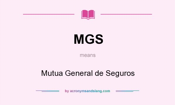 What does MGS mean? It stands for Mutua General de Seguros