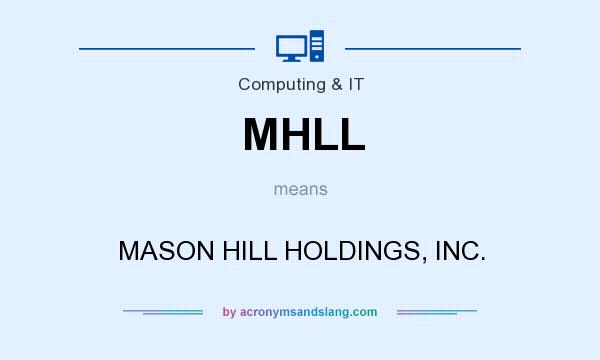 What does MHLL mean? It stands for MASON HILL HOLDINGS, INC.