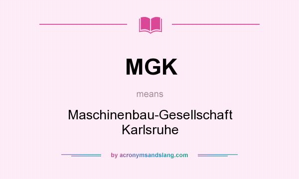 What does MGK mean? It stands for Maschinenbau-Gesellschaft Karlsruhe
