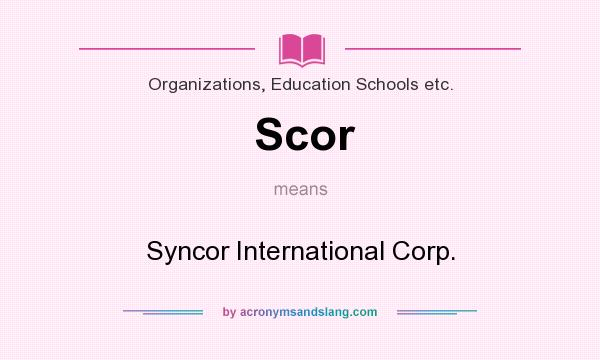 What does Scor mean? It stands for Syncor International Corp.