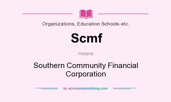What does Scmf mean? It stands for Southern Community Financial Corporation